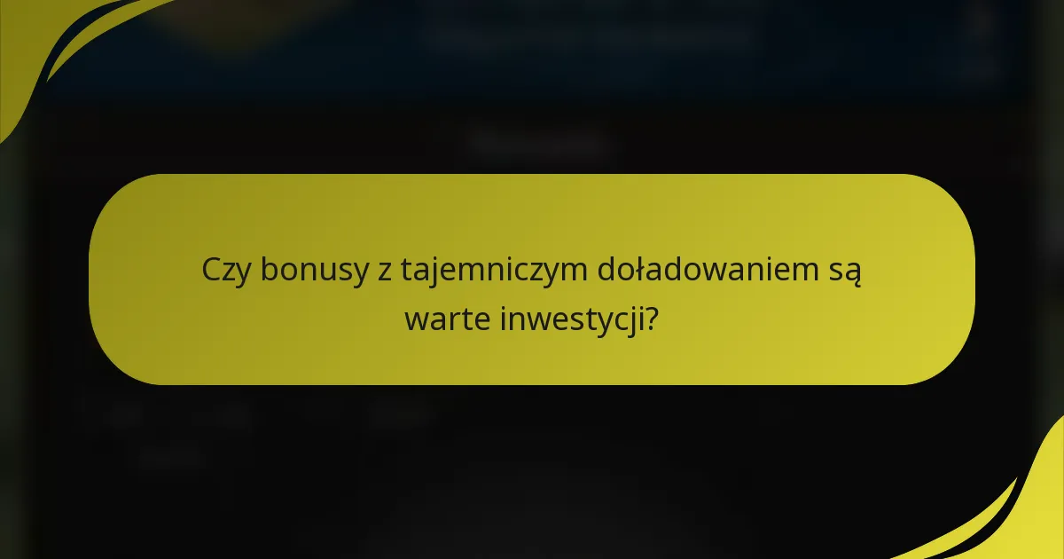 Czy bonusy z tajemniczym doładowaniem są warte inwestycji?
