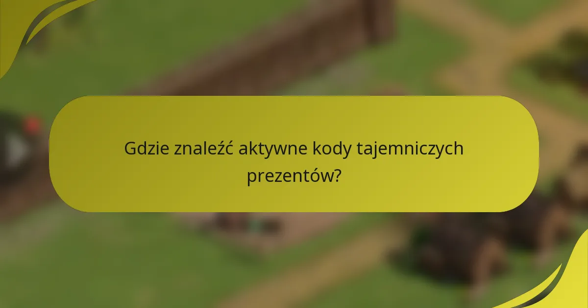 Gdzie znaleźć aktywne kody tajemniczych prezentów?