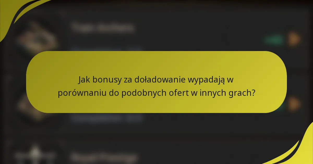 Jak bonusy za doładowanie wypadają w porównaniu do podobnych ofert w innych grach?