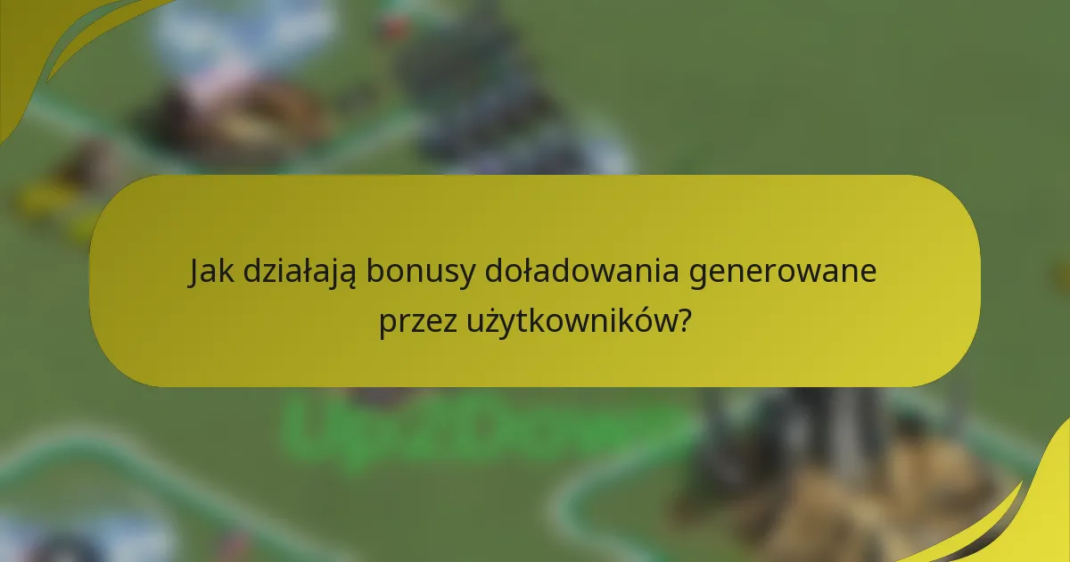 Jak działają bonusy doładowania generowane przez użytkowników?