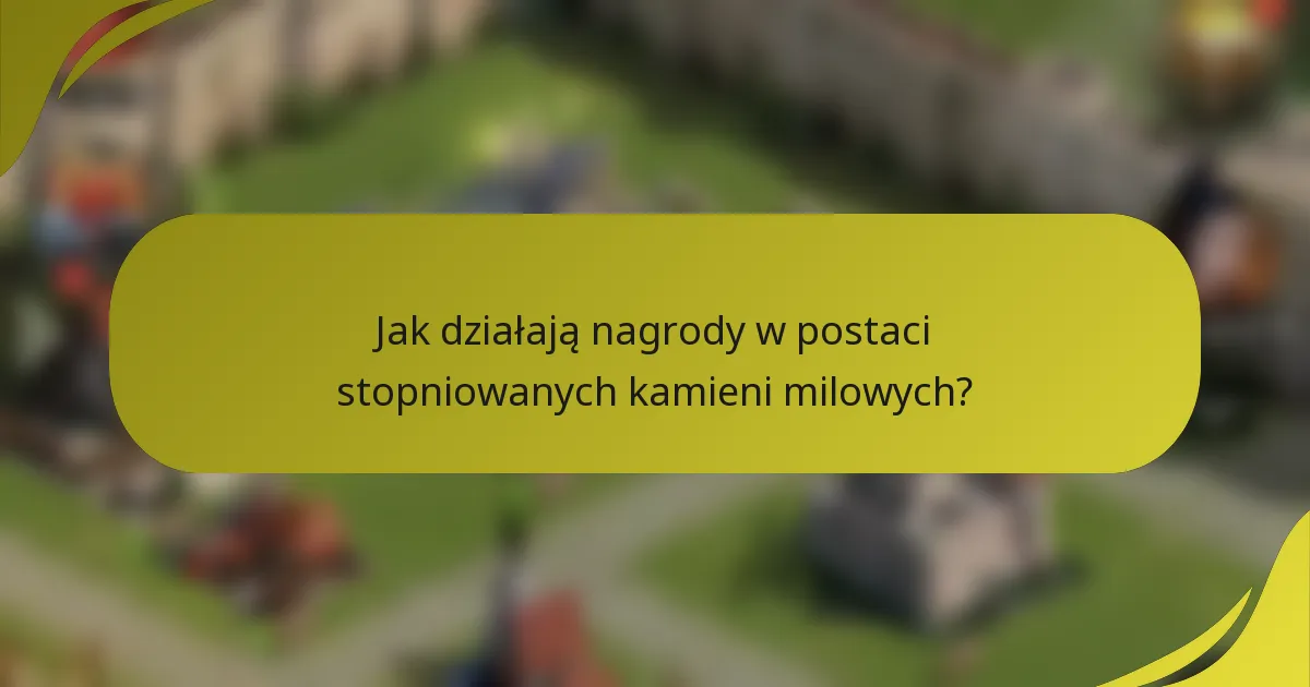 Jak działają nagrody w postaci stopniowanych kamieni milowych?