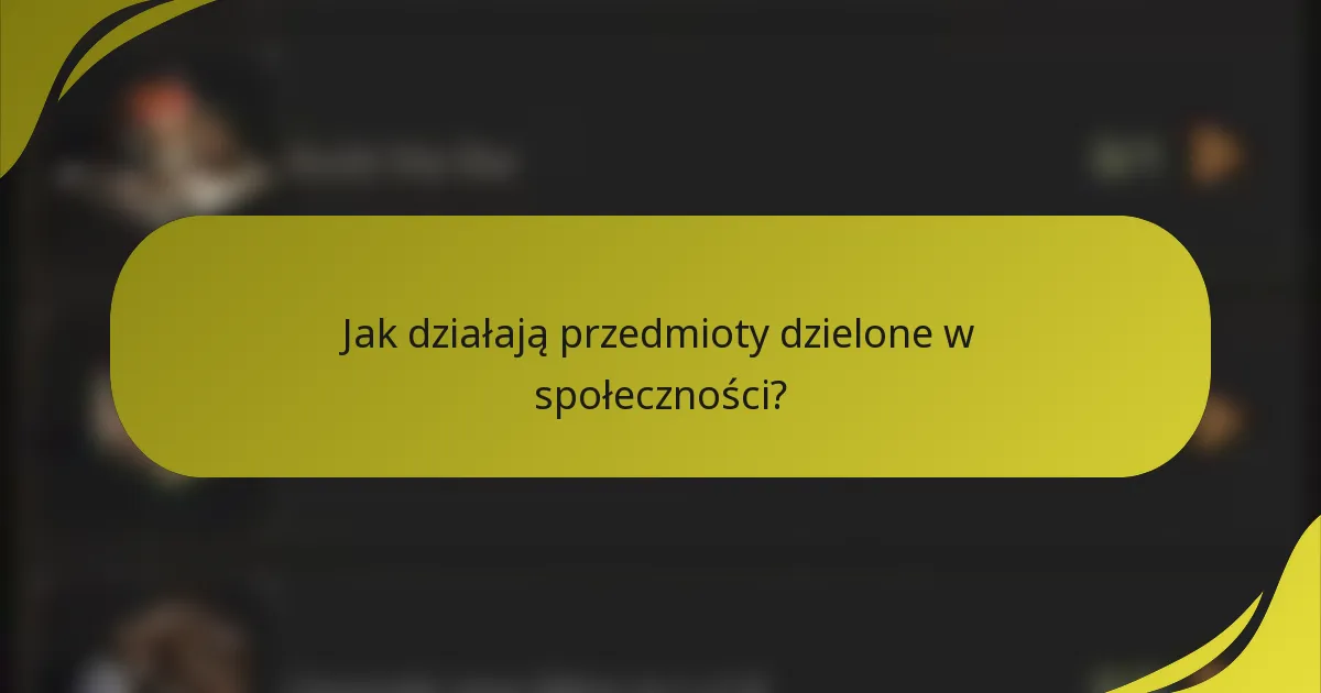 Jak działają przedmioty dzielone w społeczności?