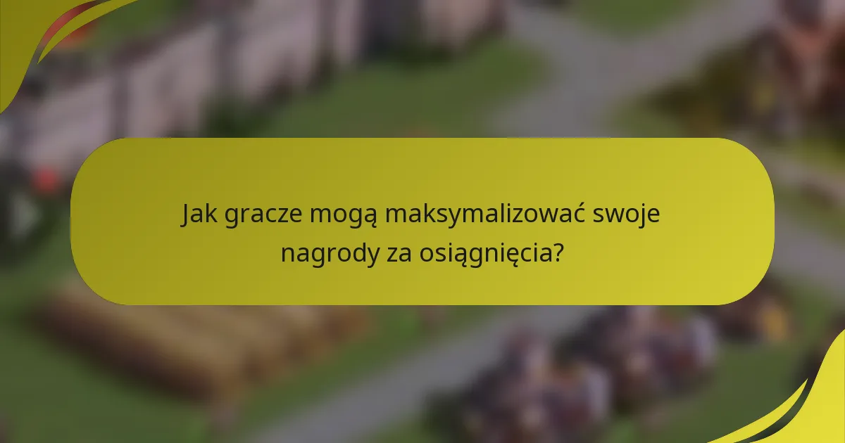 Jak gracze mogą maksymalizować swoje nagrody za osiągnięcia?