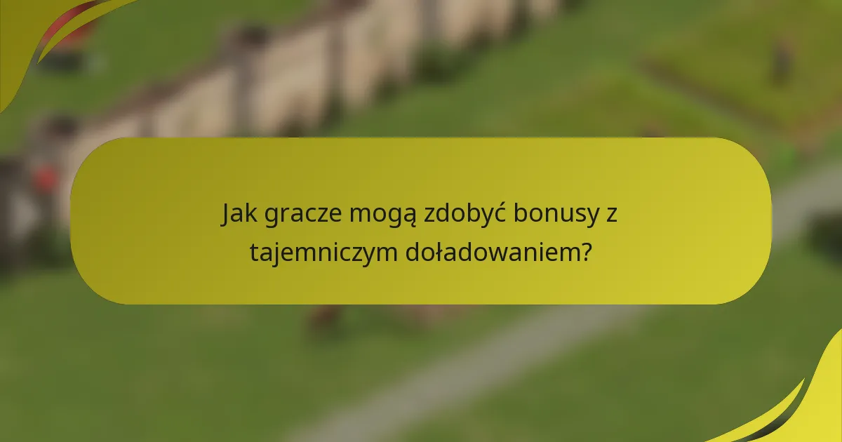 Jak gracze mogą zdobyć bonusy z tajemniczym doładowaniem?