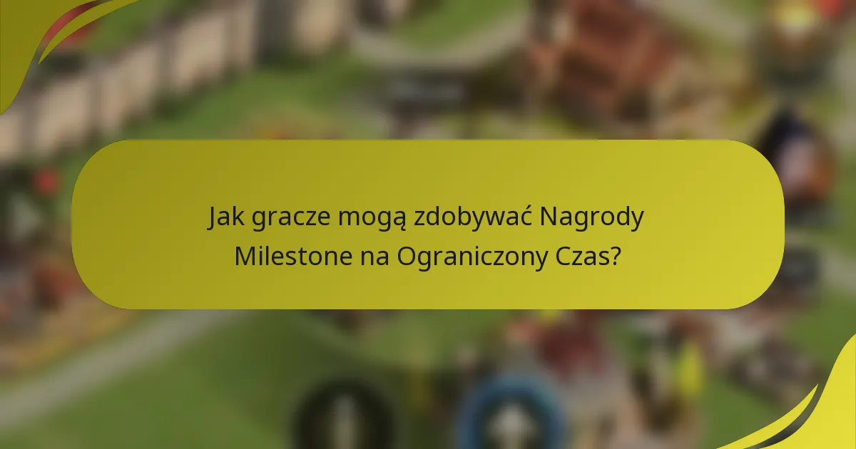 Jak gracze mogą zdobywać Nagrody Milestone na Ograniczony Czas?