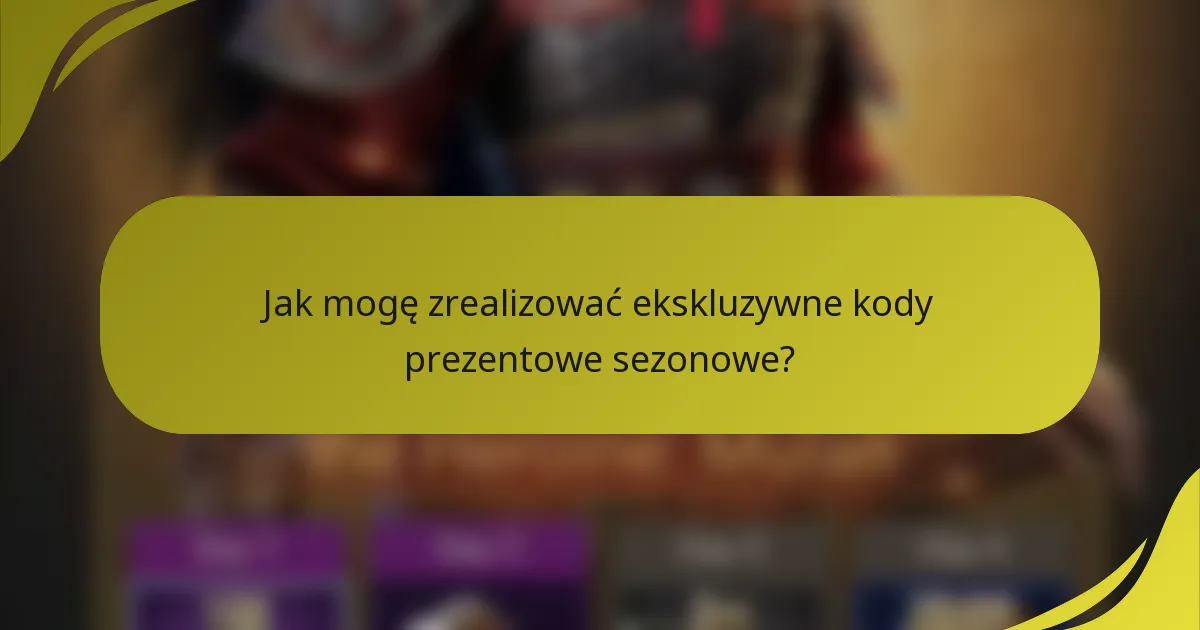 Jak mogę zrealizować ekskluzywne kody prezentowe sezonowe?