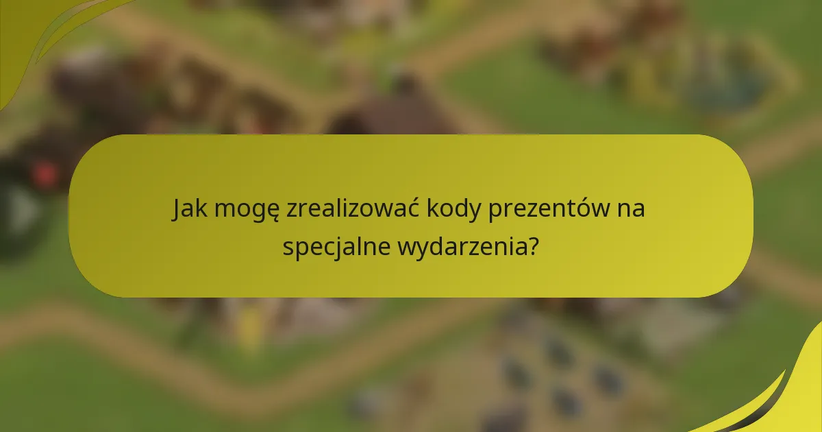 Jak mogę zrealizować kody prezentów na specjalne wydarzenia?