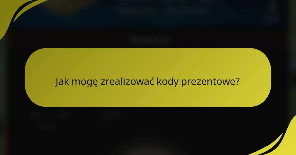 Jak mogę zrealizować kody prezentowe?