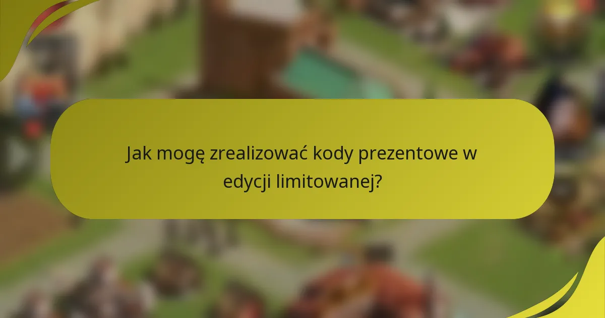 Jak mogę zrealizować kody prezentowe w edycji limitowanej?