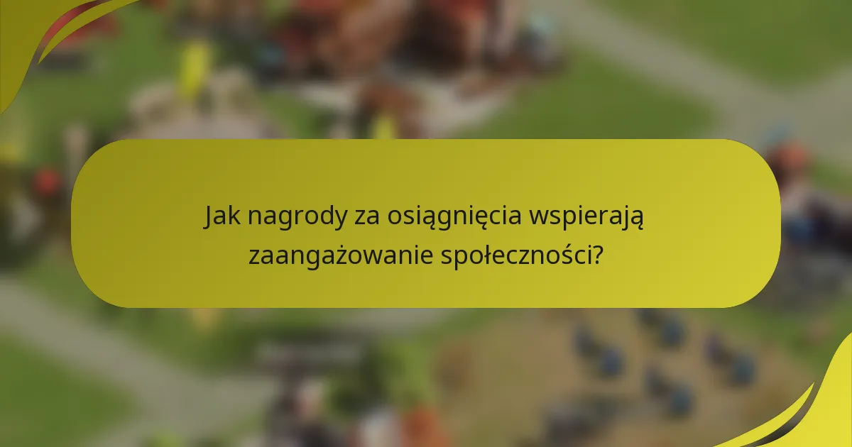 Jak nagrody za osiągnięcia wspierają zaangażowanie społeczności?
