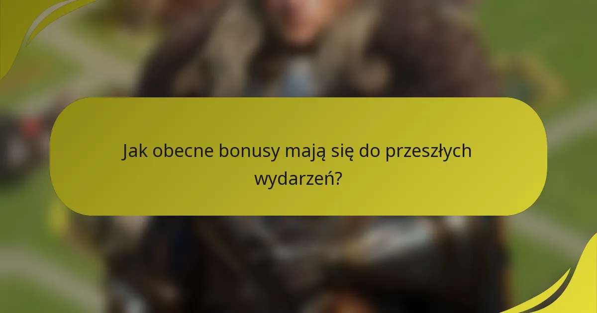 Jak obecne bonusy mają się do przeszłych wydarzeń?
