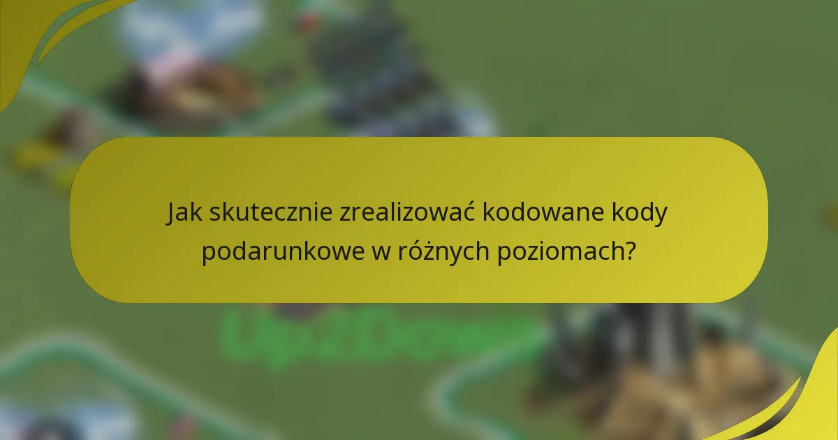 Jak skutecznie zrealizować kodowane kody podarunkowe w różnych poziomach?