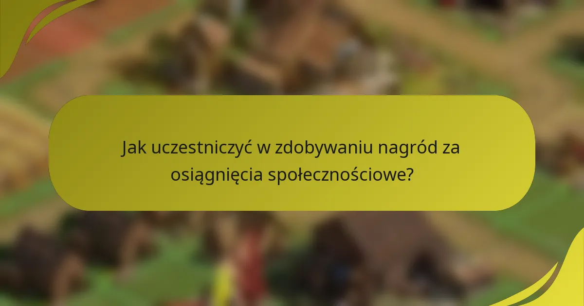 Jak uczestniczyć w zdobywaniu nagród za osiągnięcia społecznościowe?