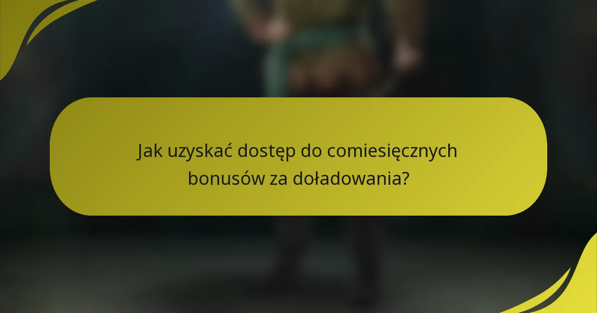 Jak uzyskać dostęp do comiesięcznych bonusów za doładowania?