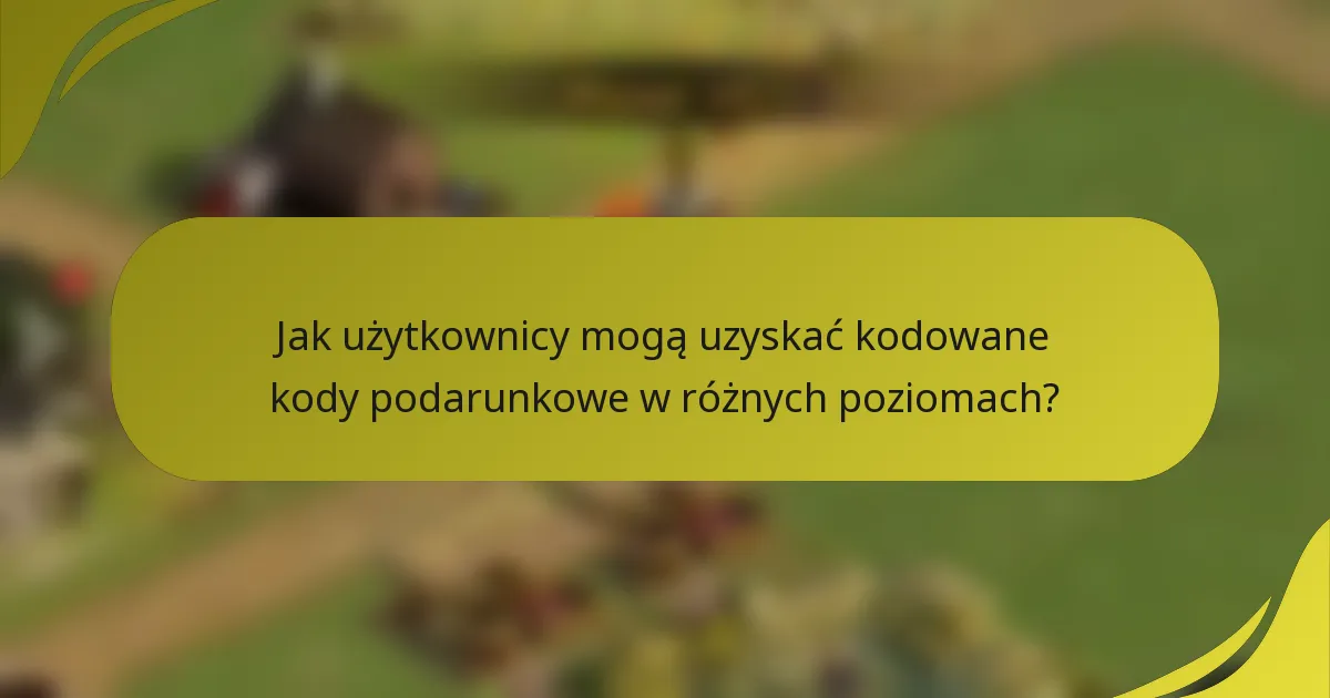 Jak użytkownicy mogą uzyskać kodowane kody podarunkowe w różnych poziomach?