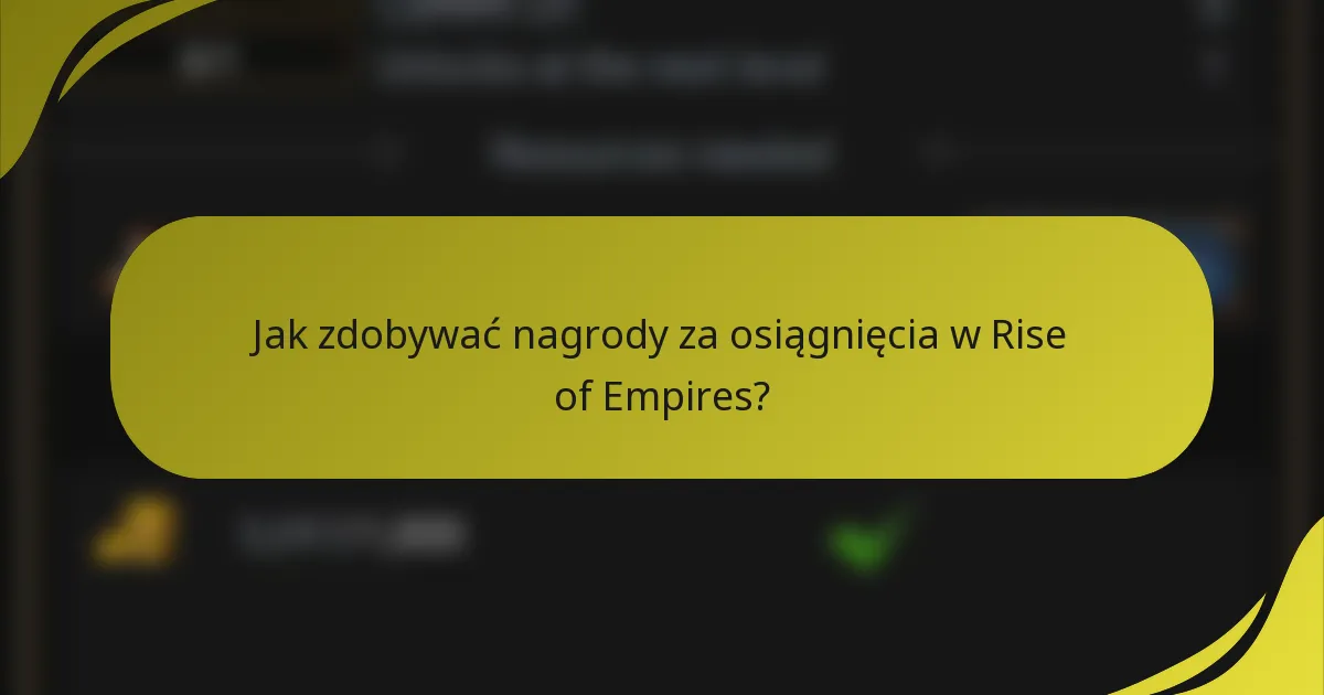 Jak zdobywać nagrody za osiągnięcia w Rise of Empires?