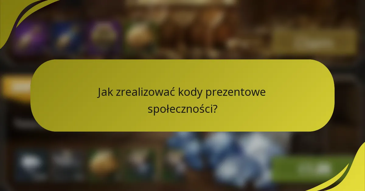 Jak zrealizować kody prezentowe społeczności?