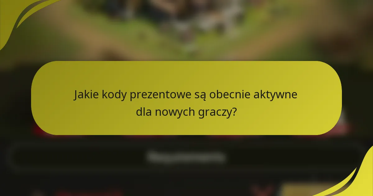 Jakie kody prezentowe są obecnie aktywne dla nowych graczy?