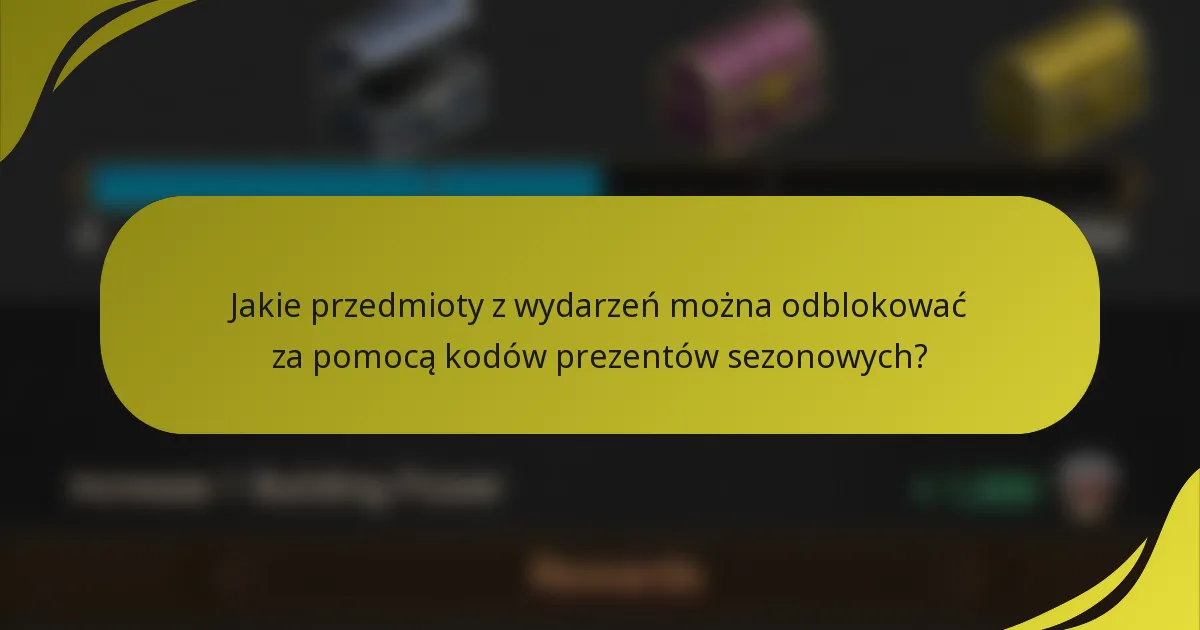 Jakie przedmioty z wydarzeń można odblokować za pomocą kodów prezentów sezonowych?