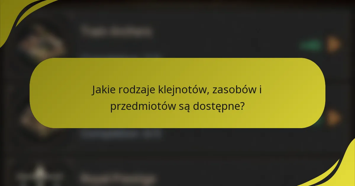 Jakie rodzaje klejnotów, zasobów i przedmiotów są dostępne?