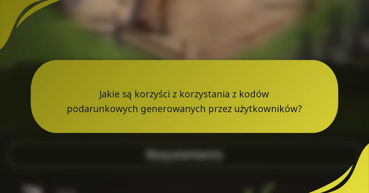Jakie są korzyści z korzystania z kodów podarunkowych generowanych przez użytkowników?