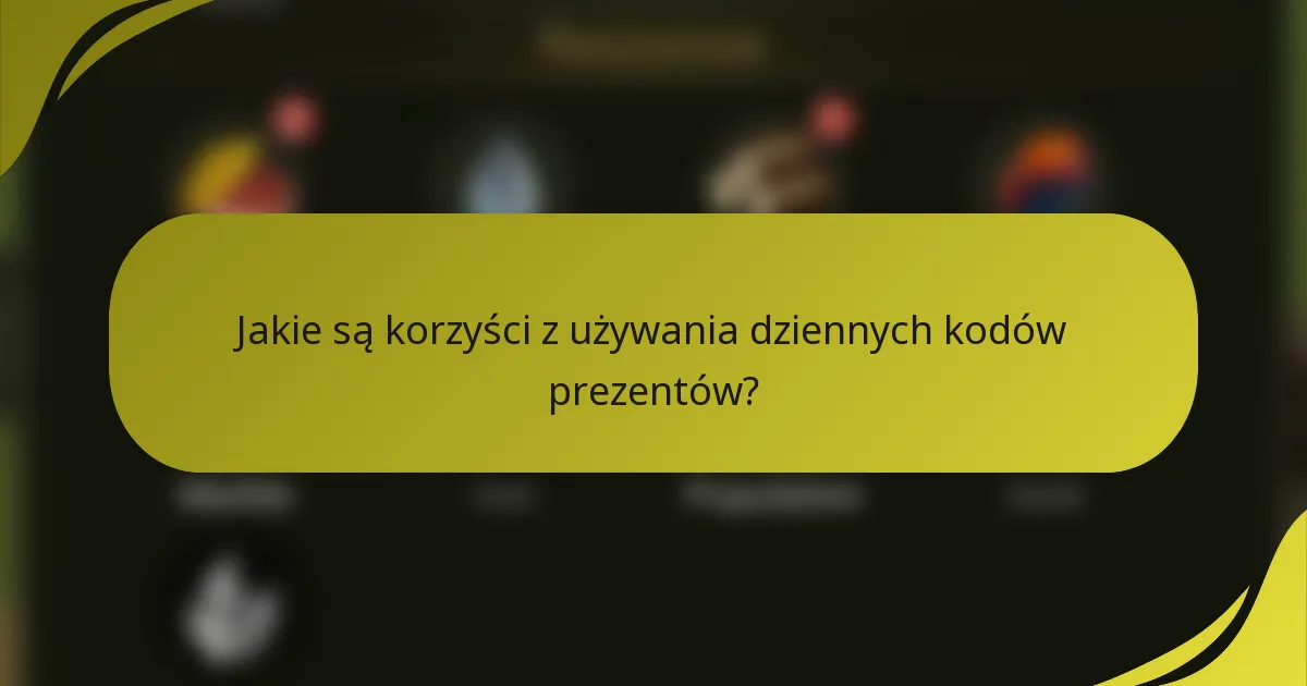 Jakie są korzyści z używania dziennych kodów prezentów?