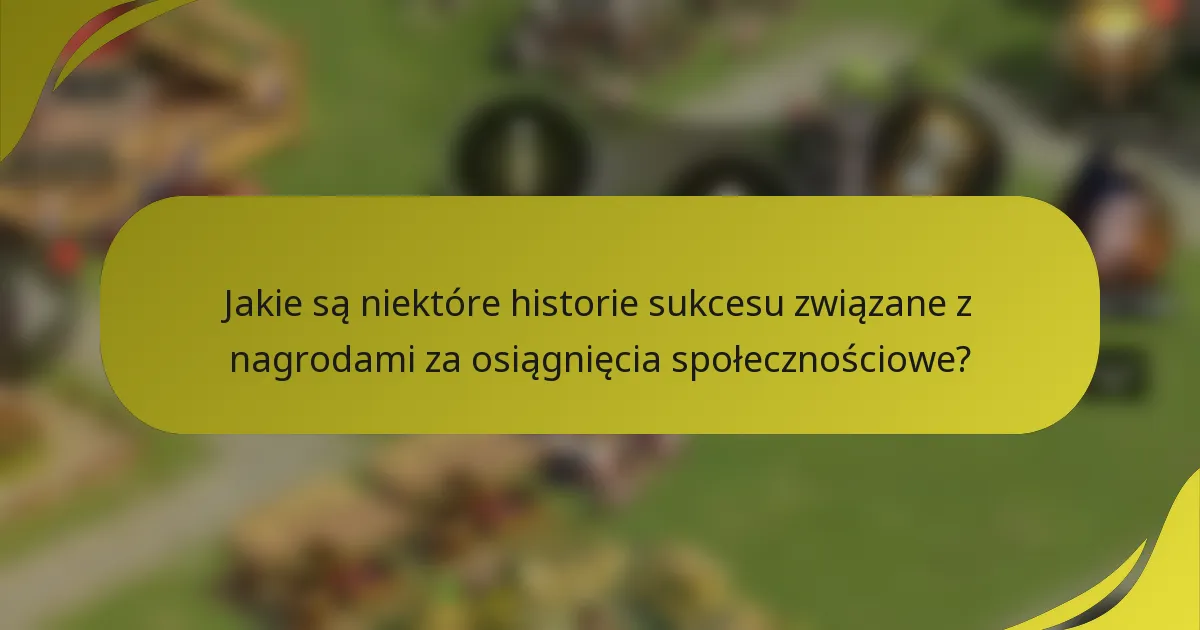 Jakie są niektóre historie sukcesu związane z nagrodami za osiągnięcia społecznościowe?