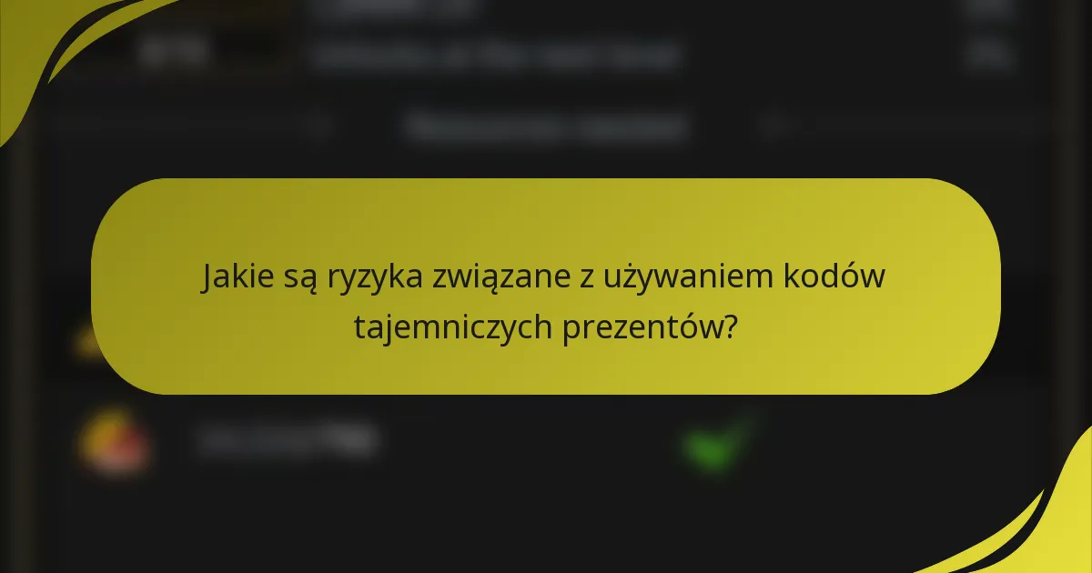 Jakie są ryzyka związane z używaniem kodów tajemniczych prezentów?