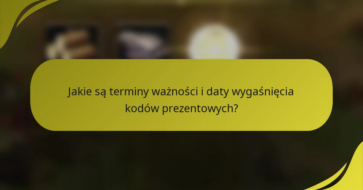 Jakie są terminy ważności i daty wygaśnięcia kodów prezentowych?