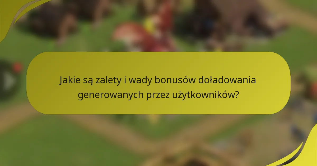 Jakie są zalety i wady bonusów doładowania generowanych przez użytkowników?