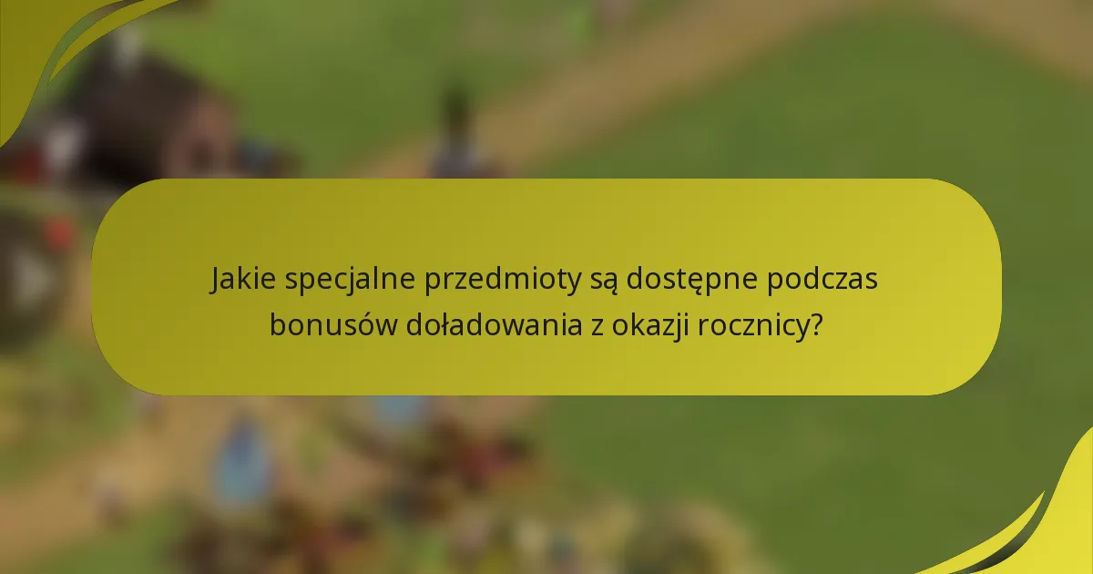 Jakie specjalne przedmioty są dostępne podczas bonusów doładowania z okazji rocznicy?