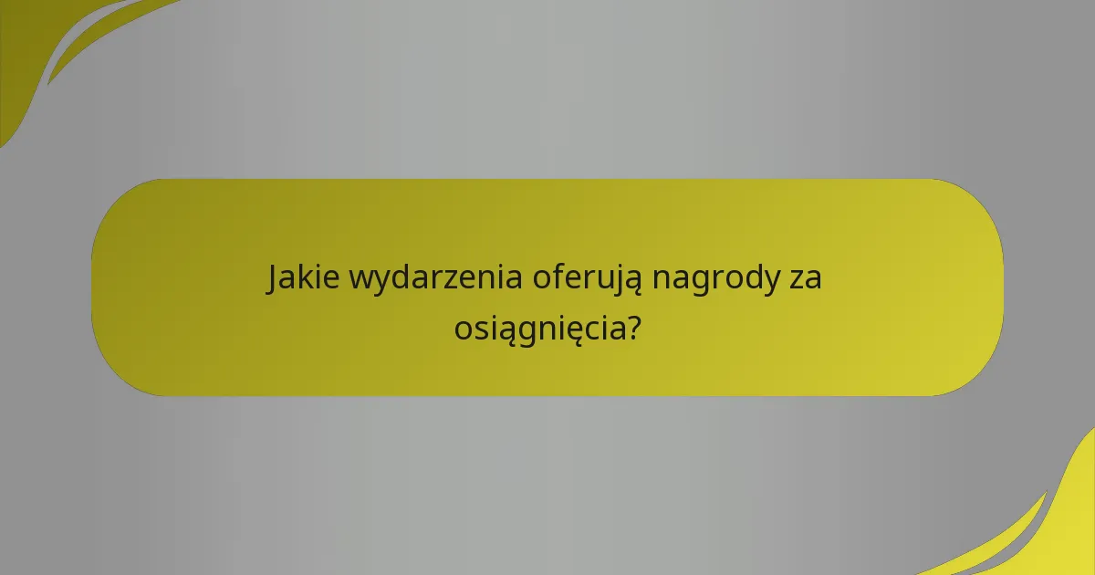 Jakie wydarzenia oferują nagrody za osiągnięcia?