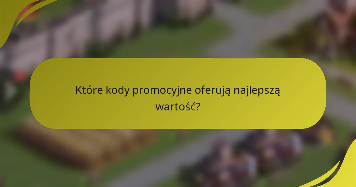 Które kody promocyjne oferują najlepszą wartość?