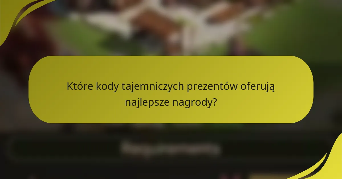 Które kody tajemniczych prezentów oferują najlepsze nagrody?
