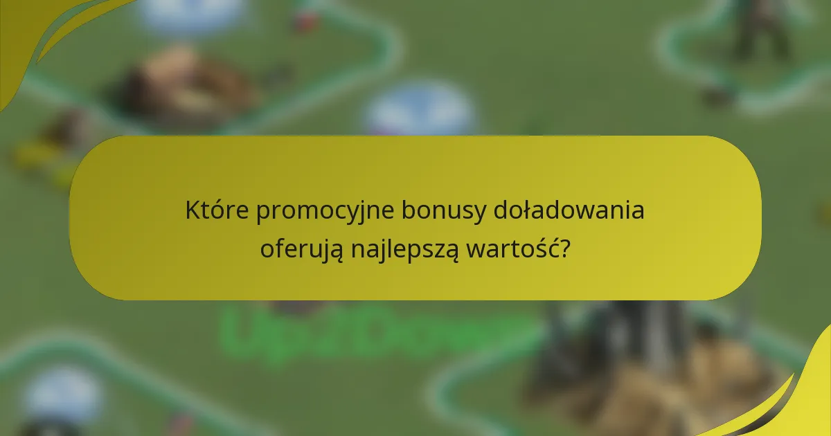 Które promocyjne bonusy doładowania oferują najlepszą wartość?